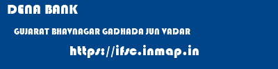 DENA BANK  GUJARAT BHAVNAGAR GADHADA JUN VADAR  ifsc code